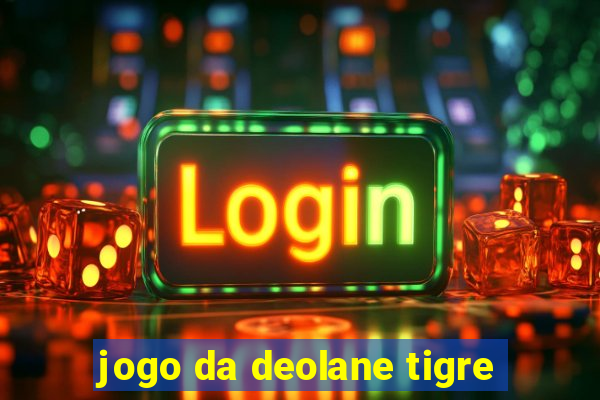 jogo da deolane tigre